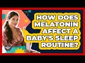 How Does Melatonin Affect A Baby's Sleep Routine? - The Millennial Mother