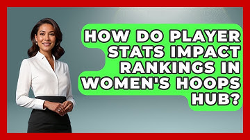 How Do Player Stats Impact Rankings in Women