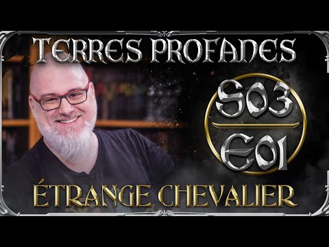 Terres Profanes Épisode 01 Saison 3 : Étrange chevalier