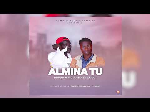 Mwana Mulundi Ft Zucci Almina Tu