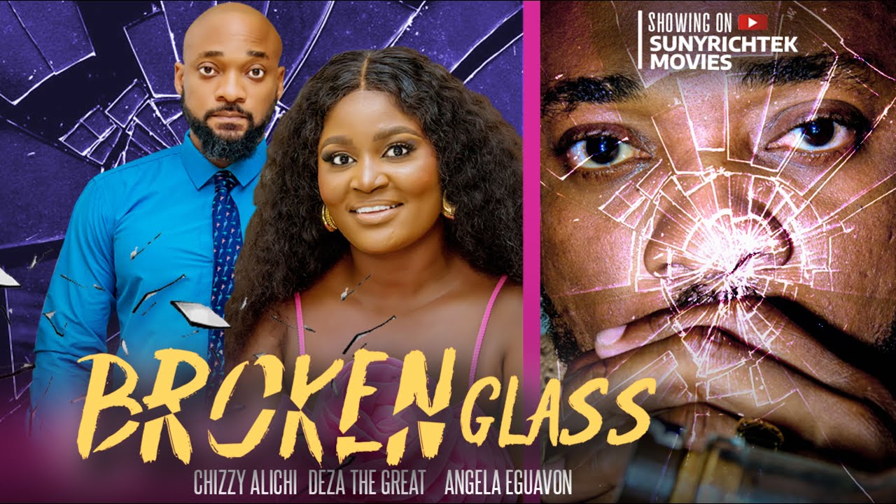 BROKEN GLASS - DEZA DE GREAT, CHIZZY ALICHI, ANGELA EGUAVON, HYDRA CHUKWU latest 2023 nigerian movie