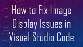 How to Fix Image Display Issues in Visual Studio Code