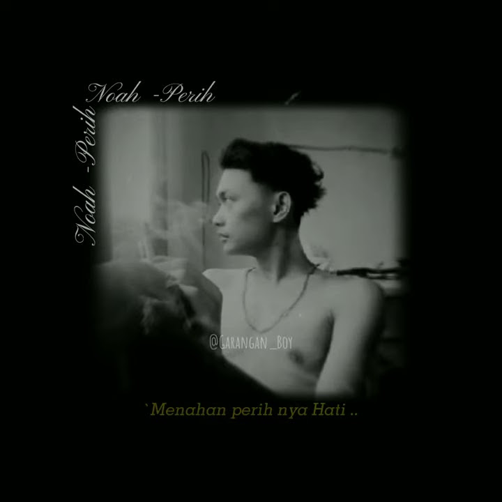 Story Wa ( Noah - Perih )