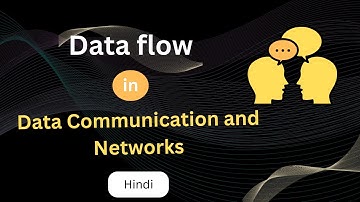 Data flow in Data communication and Networks [Hindi] | Simplex, Half Duplex, and Full Duplex | DCN