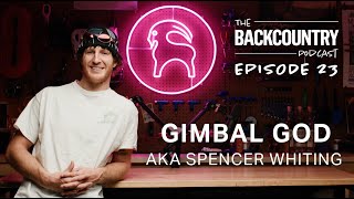 Backcountry Podcast | Ep. 23 | “Gimbal God,” Spencer Whiting