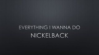 Nickelback | Everything I Wanna Do (Lyrics)