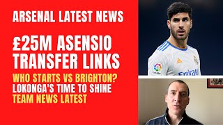 Asensio to Arsenal rumours, who starts vs Brighton, Lokongas time to shine and team news latest