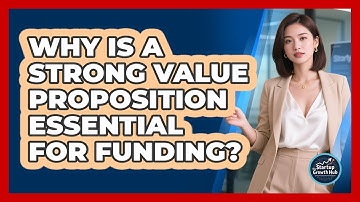 Why Is a Strong Value Proposition Essential for Funding?
