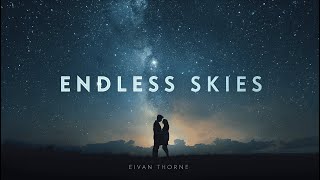 Endless Skies – Eivan Thorne (Official Cinematic Love Song)