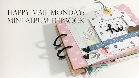 Happy Mail Monday:  Mini Album Flipbook