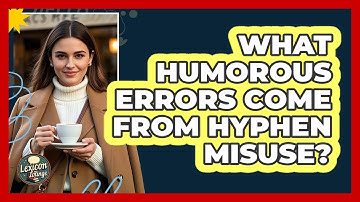 What Humorous Errors Come From Hyphen Misuse? - Lexicon Lounge
