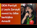 Dem partiy ji leyla zanay xwest ku bibe berbijra amed