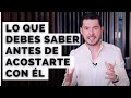 4 COSAS QUE DEBES SABER ANTES DE ACOSTARTE CON EL | JORGE LOZANO H.