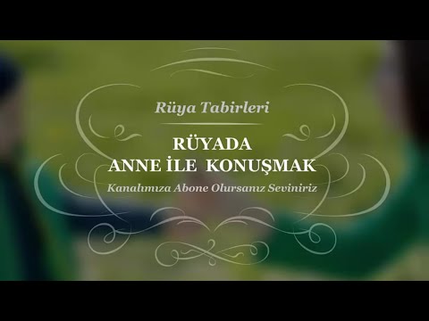 Rüyada Anne İle Konuşmak Tabiri Ve Yorumu