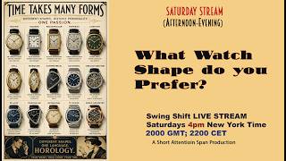 What Watch Shape do you Prefer? Live Stream. 4pm NY time; 2000 GMT/UTC; 2200 CET