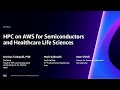 Aws reinvent 2023  hpc on aws for semiconductors and healthcare life sciences cmp214