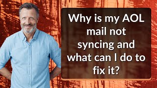 Why is my AOL mail not syncing and what can I do to fix it? Wealth