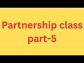 Partnership class part  5