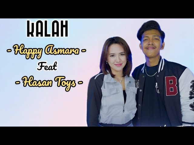 HAPPY ASMARA FEAT HASAN TOYS - KALAH || LIRIK LAGU class=