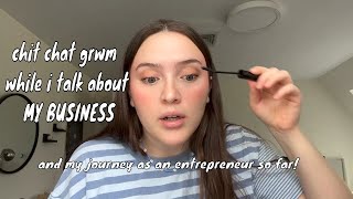 I STARTED MY OWN BUSINESS!! chit chat grwm while i talk about my business \& other life updates