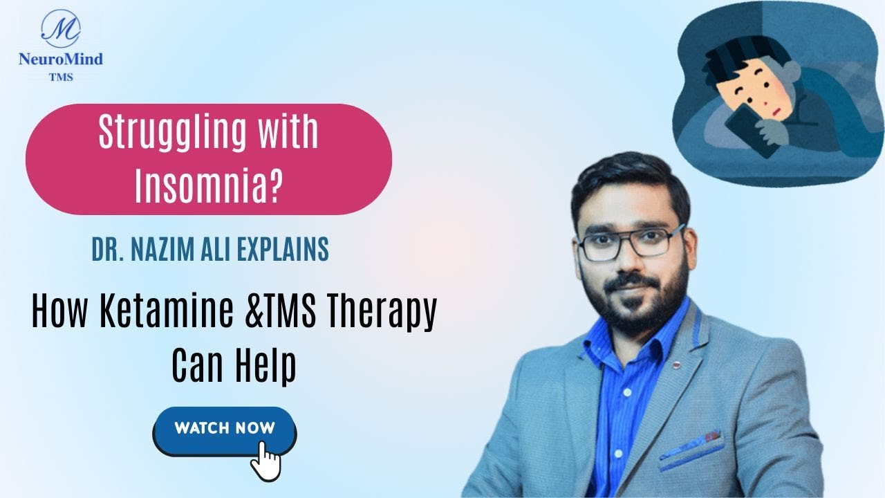 Struggling with Insomnia? Dr. Nazim Ali Explains How Ketamine &TMS