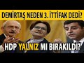 SELAHATTİN DEMİRTAŞ NEDEN 3. İTTİFAK DEDİ? HDP YALNIZ MI BIRAKILDI? ALİ TARAKÇI | FERİT ATAY