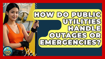 How Do Public Utilities Handle Outages or Emergencies? - Your Utilities Hub