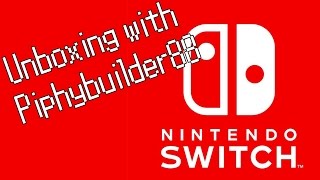 Unboxing a Nintendo Switch with Piphybuilder88