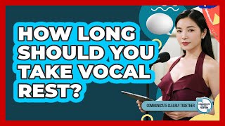 How Long Should You Take Vocal Rest?