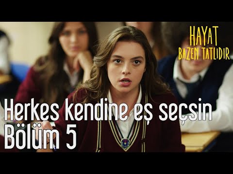 Hayat Bazen Tatlıdır 5. Bölüm - Herkes Kendine Eş Seçsin