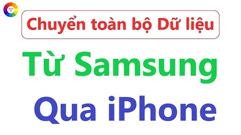 Chép toàn bộ dữ liệu từ Samsung qua iPhone | Chép dữ liệu từ Android sang iOS