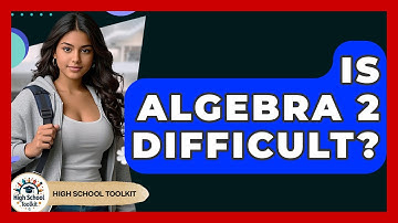 Is Algebra 2 Difficult? - High School Toolkit