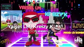 Yaisel LM, Kreizy K -Prepotente (DOBLE TONO)