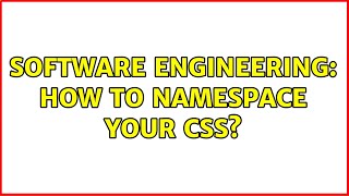 Software Engineering: How to namespace your CSS? (2 Solutions!!)