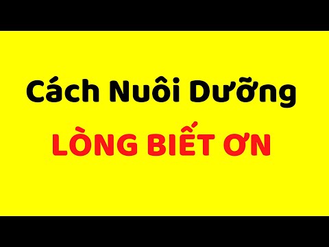 Video: 3 cách để nâng cao lòng tin bằng cách sử dụng lòng biết ơn