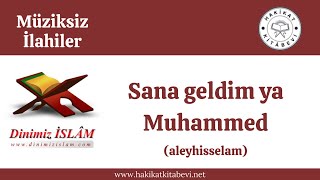 Sana geldim ya Muhammed (aleyhisselam) | Müziksiz ilahi