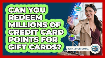 Can You Redeem Millions Of Credit Card Points For Gift Cards? - Points and Perks Channel