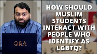 How Should Muslim Students Interact with People who Identify as LGBTQ? | Dr. Yasir Qadhi | Q&A
