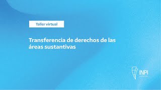 INPI Argentina  Taller virtual de Transferencia de derechos de las áreas sustantivas