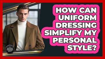 How Can Uniform Dressing Simplify My Personal Style? - The Sharp Dressed Gent