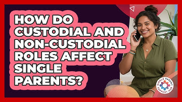 How Do Custodial And Non-custodial Roles Affect Single Parents? - Single Parent Support Hub