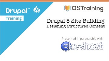 Drupal 8 Site Building, Lesson 8: Designing Structured Content