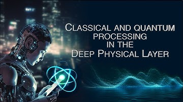 Classical and quantum processing in the Deep Physical Layer