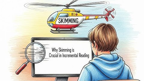 Why Skimming is Crucial in Incremental Reading
