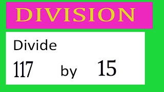 Divide     117      by     15  Divide   completely