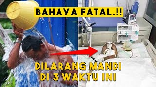 BAHAYA..!! Jangan Mandi di 3 Waktu ini, Fatal Akibatnya