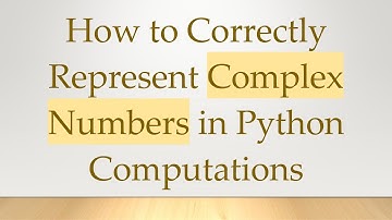How to Correctly Represent Complex Numbers in Python Computations