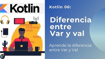 Tutorial Kotlin 06: Diferencia entre Var y Val