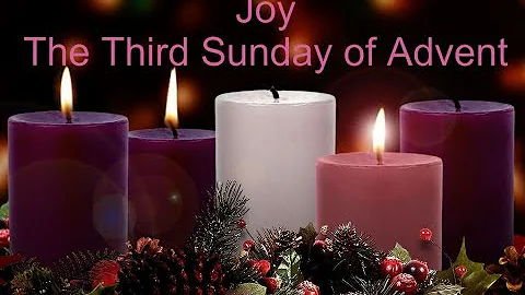 Joy, The 3rd Sunday of Advent