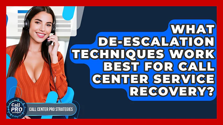 What De-escalation Techniques Work Best For Call Center Service Recovery?